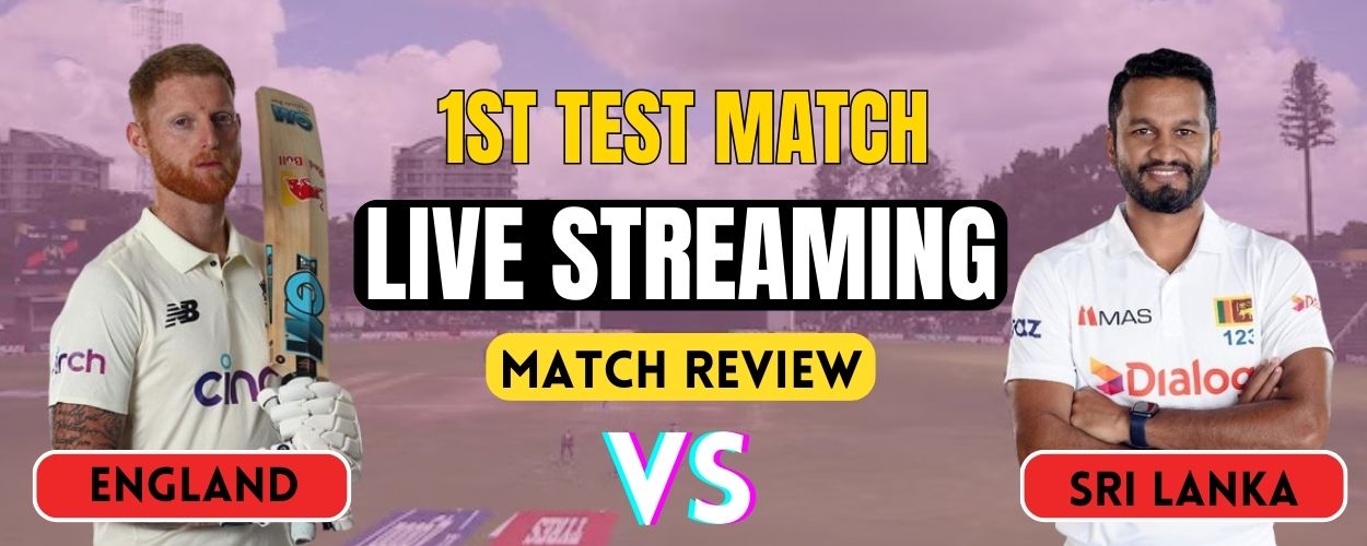 England vs Sri Lanka, 1st Test | Match Review and Live Streaming